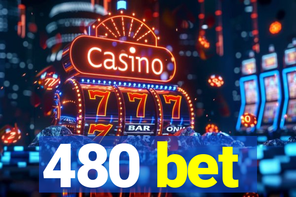 480 bet